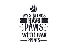 Download My Siblings Have Paws With Paw Prints Svg Cut File By Creative Fabrica Crafts Creative Fabrica SVG Cut Files