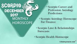 Today you'll seek happiness inside yourself and you'll enjoy the solitude you've chosen. Scorpio Monthly Horoscope December 2017 Scorpio 2017 Horoscope Scorpio Monthly Horoscope Horoscope Health Horoscope