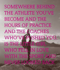Somewhere Behind The Athlete You Ve Become And The Hours Of Practice And The Coaches Who Ve Pushed Gymnastics Quotes Dance Quotes Inspirational Cheer Quotes