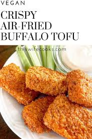 Crispy Air Fried Buffalo Tofu Recipe Tofu Recipes Vegan Buffalo Tofu Whole Food Recipes