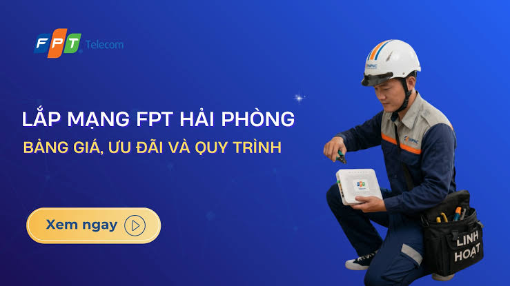 Lắp mạng FPT Hải Phòng: Bảng giá và ưu đãi mới nhất T8/2026