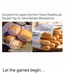 Collection by rowena joseph • last updated 9 weeks ago. Comment For Yeast Rolls From Texas Roadhouse Double Tap For Olive Garden Breadsticks Tchen Let The Games Begin Meme On Me Me