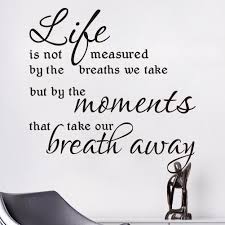 I hope you live a life you're proud of life is not measured by the number of breaths we take, but by the moments that take our breath away. Life Is Not Measured By The Breath Wall Quotes Art Wall Decals