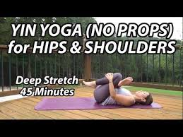 45 Minutes Yin Yoga For Hips Shoulders No Props In 2020 Yin Yoga Yin Yoga Sequence Yoga
