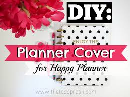 With our new faux laminating (a.k.a. That S So Presh Diy Planner Cover Happy Planner