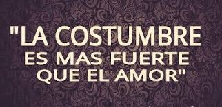 No Cabe Duda Que Es Verdad Que La Costumbre Es Mas Fuerte Que El Amor Funny Quotes What Is Love Quotes