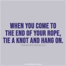 When You Come To The End Of Your Rope Scattered Quotes