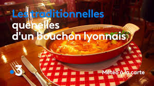 Recette Les Traditionnelles Quenelles D Un Bouchon Lyonnais Meteo A La Carte Youtube