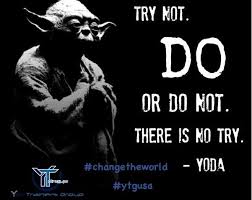 Why not try something, even if there is a slight chance of failure? Don T Try Do Or Do Not There Is No Try Yoda Changetheworld Ytgusa Yoda Quotes Master Yoda Quotes Star Wars Quotes