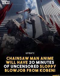 AN UPDATE CHAINSAW MAN ANIME WILL HAVE 20 MINUTES OF UNCENSORED SLOPPY  BLOWJOB FROM KOBENI - iFunny