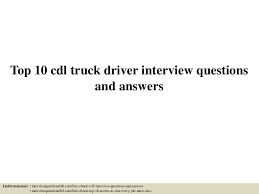 We are committed to providing products and services that benefit professional drivers, carriers, and other transportation companies. Top 10 Cdl Truck Driver Interview Questions And Answers