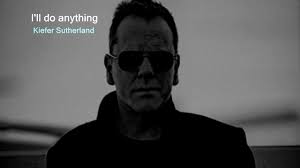 I'll do anything (Kiefer Sutherland)