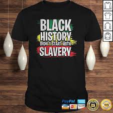 Shop for unique juneteenth apparel and homegoods on mosestee. Terrific Tees Juneteenth Black History Didnt Start With Slavery Shirt New 2021 Tabgoo Com