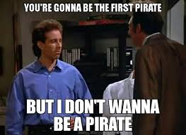 You Re Gonna Be The First Pirate But I Don T Wanna Be A Pirate Seinfeld Puffy Shirt Episode Seinfeld Puffy Shirt Puffy Shirt Seinfeld