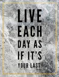 Live Each Day As If It S Your Last College Ruled Marble Design 100 Pages Large Size 8 5 X 11 Inches Matte Notebook By Not A Book