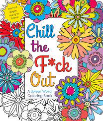 Amazon Com Chill The F Ck Out A Swear Word Coloring Book 9781250116406 Caner Hannah Books Spice up your outfit with some colorful language using these fancy swear word rings. f ck out a swear word coloring book