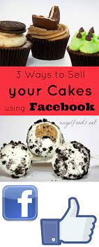 3 Ways To Sell Your Cakes Using Facebook Cake Business Baking Business Home Bakery Business