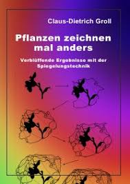 Pflanzen Zeichnen Mal Anders Verbluffende Ergebnisse Mit Der Spiegelungstechnik Claus Dietrich Groll Ringbindung Epubli