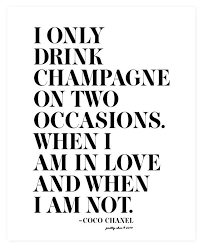I Only Drink Champagne On Two Occasions When I Am In Love And When I Am Not Quotes To Live By Quotes Words