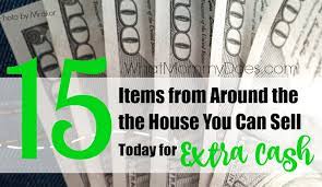 If you're going to need money in a timeline that spans hours and not days, selling stuff is one of your best options. 15 Things You Can Sell To Make Money Fast All Items From Around The House What Mommy Does