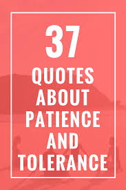 37 Quotes About Patience And Tolerance Celebrate Yoga Patience Quotes You Changed Quotes Finding Yourself Quotes