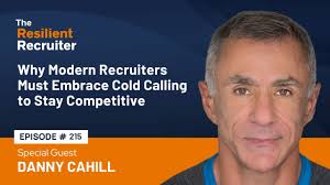 Why Modern Recruiters Must Embrace Cold Calling to Stay Competitive, with  Danny Cahill