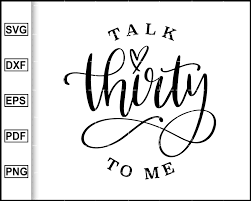 Download Talk Thirty To Me Thirty Birthday Svg 30th Birthday Svg Birthday T Editable Svg File