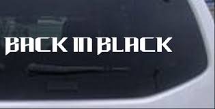 All rear window decals are washable using regular soap and water. Back In Black Car Or Truck Window Decal Sticker Rad Dezigns