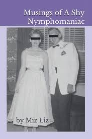 Musings of A Shy Nymphomaniac: Liz, Miz: 9798702017297: Amazon.com: Books