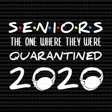 Senior 2020 Svg Senior The One Where They Were Quarantined 2020 Svg Seniors The One Where They Were Quarantined 2020 Seniors 2020 Class Of 2020 Graduation S In 2020 Graduation Poster Graduation Invitation Samples Graduation Signs