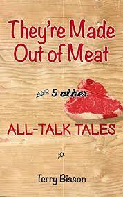 They're born meat and they die meat. They Re Made Out Of Meat And 5 Other All Talk Tales English Edition Ebook Bisson Terry Amazon De Kindle Shop