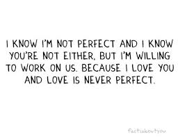 No Love Is Perfect Cheesy Love Quotes Lovely Quote Me Quotes