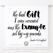 The Best Gift I Ever Received Was The Example Set By My Parents Parents Quotes Funny Parenting Quotes Hard Quotes