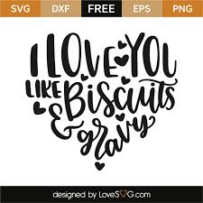 I Love You Like Biscuits And Gravy Lovesvg Com Stencil Templates Printable Signs Free Stencils