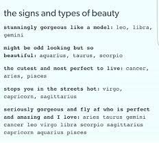 A woman falling under this zodiac sign is attractive, with large and expressive eyes. The Signs And Types Of Beauty Stunningly Gorgeous Like A Model Leo Libra Gemini Might Be Odd Looking But So Beautiful Aquarius Taurus Scorpio The Cutest And Most Perfect To Live Cancer