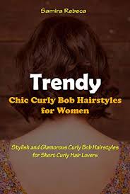 Keep your curls tight and short with this adorable short pixie style. Trendy Chic Curly Bob Hairstyles For Women Stylish And Glamorous Curly Bob Hairstyles For Short Curly Hair Lovers English Edition Ebook Rebeca Samira Amazon De Kindle Shop