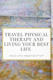 Ep 046 Travel Physical Therapy And Living Your Best Life With Dr Michael Frasso Pt Dpt Interview With Images Physical Therapy Doctor Of Physical Therapy Traveling Speech Therapist