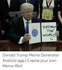 Lol Haha Destrot Donald Trump Meme Generator Android App Create Your Own Meme Wall Android Meme On Me Me