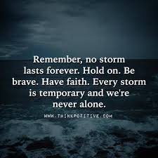 Think Positive To Make Things Positive No Storm Lasts Forever Remember No Storm Lasts