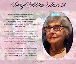 FLOWERS Beryl Alison Passed away peacefully 21.12.2025 In her 100th year  Late of The Hill (Newcastle), Port Stephens, The Hunter Valley, Blue  Mountains and more recently of Peter Badcoe VC House, Newcastle