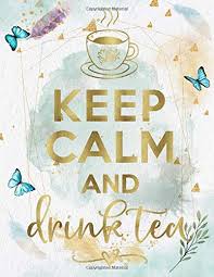 Keep Calm And Drink Tea Life Inspirational Quotes Writing Journal Notebook For Men Women Another Perfect Gift For Him Her As All 120 Pages And Watercolor Cover Design