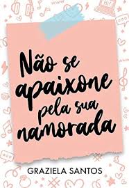 Informações sobre namorada no dicionário e enciclopédia gratuitos em inglês. Amazon Com Nao Se Apaixone Pela Sua Namorada Portuguese Edition Ebook Santos Graziela Kindle Store
