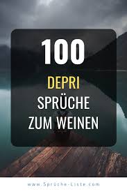 100 Depri Spruche Zum Weinen In 2020 Traurige Texte Zum Weinen Traurige Spruche Nachdenkliche Spruche