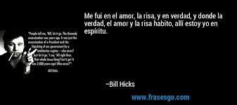 Yo fui al consultorio ayer. Me Fui En El Amor La Risa Y En Verdad Y Donde La Verdad Bill Hicks