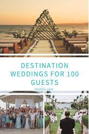 Destination Weddings For 100 Guests Destination Wedding Small Destination Weddings Event Planning Tips