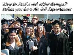 And then i thought it had to do with buying into the company's mission in addition to being able to do the job well. How To Find A Job After College Finding A Job With No Experience