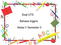 Check spelling or type a new query. Soal Uts Bahasa Inggris Kelas 5 Semester 2 Plus Kunci Jawaban Juragan Les