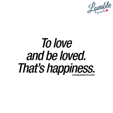 To love and be loved. That's happiness | Lovable quote