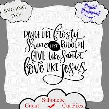 Give Like Santa Svg Love Like Jesus Svg Dance Like Frosty Svg Dance Like Frosty Shine Like Rudolph Give Like Sant Christmas Shirts Vinyl Christmas Svg Svg