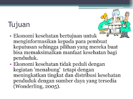 Ekonomi kesehatan mempelajari organisasi dari sistem kesehatan, termasuk peran dari pegawai kesehatan dan program asuransi kesehatan. Introduksi Ekonomi Kesehatan Ppt Download